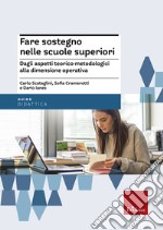 Fare sostegno nelle scuole superiori. Dagli aspetti teorico-metodologici alla dimensione operativa libro