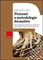 Processi e metodologie formative. Teoria e applicazioni nella scuola, nella sanità, nell'industria, nel turismo e nel terzo settore libro