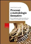 Processi e metodologie formative. Teoria e applicazioni nella scuola, nella sanità, nell'industria, nel turismo e nel terzo settore libro di Girelli C. (cur.)