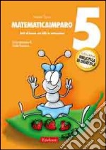 MatematicaImparo. Vol. 5: Tutti al lavoro con Lilli: la sottrazione libro