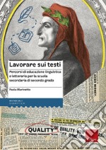 Lavorare sui testi. Percorsi di educazione linguistica e letteraria per la scuola secondaria di secondo grado