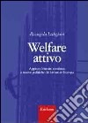 Welfare attivo. Apprendimento continuo e nuove politiche del lavoro in Europa libro