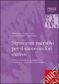 Strumenti narrativi per il successo formativo. Percorsi e schede per gli insegnanti, i formatori e i consulenti di orientamento libro