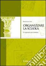 Organizzare la scuola. Un approccio per metafore libro