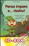 Penso, imparo e... risolvo! Avventure nel bosco per sviluppare le abilità trasversali. CD-ROM libro