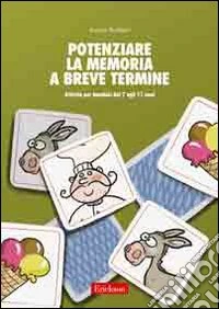 Potenziare la memoria a breve termine. Attività di sviluppo delle strategie di reiterazione e visualizzazione. Kit. Con CD-ROM libro