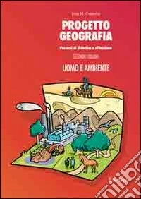 Progetto geografia. Percorsi di didattica e riflessione. Vol. 2: Uomo e ambiente libro