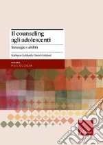 Il counseling agli adolescenti. Strategie e abilità