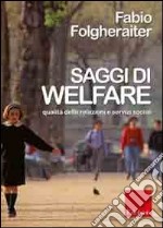 Saggi di welfare. Qualità delle relazioni e servizi sociali libro