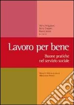 Lavoro per bene. Buone pratiche nel servizio sociale libro