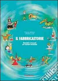 Il fabbricastorie. Impara a scrivere e a raccontare libro