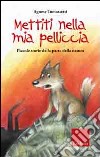 Mettiti nella mia pelliccia. Piccole storie dalla parte della natura. Ediz. illustrata libro di Tomassetti Agnese