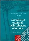 Accoglienza e autorità nella relazione educativa. Riflessioni multidisciplinari libro