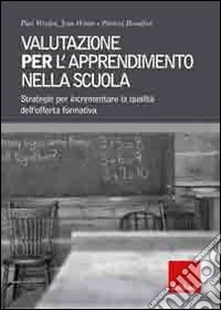 Valutazione per l'apprendimento nella scuola. Strategie per incrementare la qualità dell'offerta formativa libro