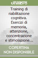 Training di riabilitazione cognitiva. Esercizi di memoria, attenzione, concentrazione e stimolazione cognitiva dopo una lesione cerebrale. Kit. Con CD-ROM libro