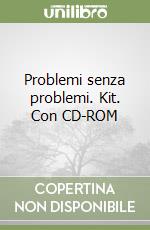 Problemi senza problemi. Kit. Con CD-ROM