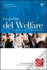 La qualità del welfare. Voci di studiosi, operatori, utenti e familiari esperti. Con DVD libro