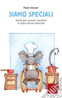 Siamo speciali. Storie per aiutare i bambini a capire alcune diversità. Ediz. illustrata libro