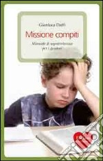 Missione compiti. Manuale di sopravvivenza per i genitori libro