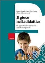 Il Gioco nella didattica. Un approccio ludico per la scuola dell'infanzia e primaria