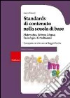 Standards di contenuto nella scuola di base. Matemetica, scienze, lingua, tecnologie e cittadinanza. Un'esperienza di ricerca a Reggio Emilia libro