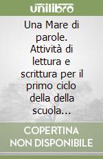 Una Mare di parole. Attività di lettura e scrittura per il primo ciclo della della scuola primaria. Con CD-ROM libro