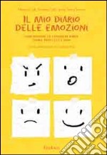 Il Mio diario delle emozioni. Comprendere e esprimere rabbia, paura, tristezza e gioia libro