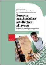 Persone con disabilità intellettiva al lavoro. Metodi e strumenti libro