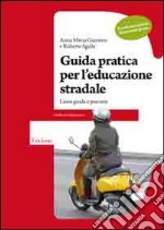 Guida pratica per l'educazione stradale. Linee guida e percorsi per la scuola secondaria di secondo grado libro