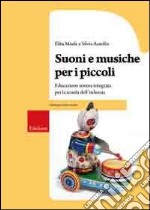 Suoni e musiche per i piccoli. Educazione sonora integrata per la scuola dell'infanzia. Con CD Audio libro