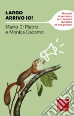 Largo arrivo io! Manuale di auto aiuto per i bambini iperattivi e i loro genitori libro