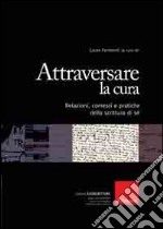 Attraversare la cura. Relazioni, contesti e pratiche della scrittura di sé