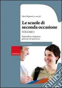 Le scuole di seconda occasione. Vol. 1: Riprendere ad imparare: percorsi ed esperienze libro