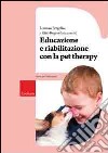 Educazione e riabilitazione con la pet therapy libro di Pergolini L. (cur.)