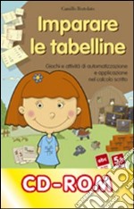 Imparare le tabelline. Giochi e attività di automatizzazione e applicazione nel calcolo scritto. CD-ROM libro