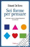 Sei forme per pensare. Selezionare, valutare e utilizzare efficacemente le informazioni libro