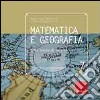 Matematica e geografia. Sulle tracce di un'antica alleanza. Ediz. illustrata libro