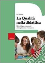 La qualità nella didattica. Metodologia e strumenti di progettazione e valutazione