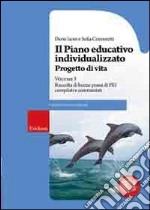 Il piano educativo individualizzato. Progetto di vita. Vol. 3: Raccolta di buone prassi di PEI compilati e commentati libro