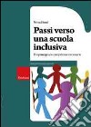 Passi verso una scuola inclusiva. Dai principi alle competenze necessarie libro