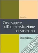 Cosa sapere sull'amministrazione di sostegno. Realtà e prospettive per famiglie e operatori