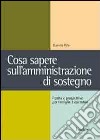 Cosa sapere sull'amministrazione di sostegno. Realtà e prospettive per famiglie e operatori libro