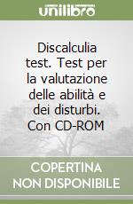 Discalculia test. Test per la valutazione delle abilità e dei disturbi. Con CD-ROM libro