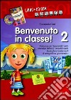 Benvenuto in classe! Kit. Con CD-ROM. Vol. 2: Arricchimento lessicale e fondamenti di ortografia e grammatica per bambini stranieri libro