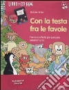 Con la testa fra le favole. Favole e attività per pensare serenamente. Kit. Con CD-ROM libro di Verità Roberta