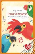 Parole di traverso. Racconti da non prendere alla lettera libro