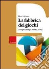 La Fabbrica dei giochi. Strategie ludiche per alunni con BES libro