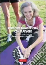 Percorsi di motricità consapevole. Esercizi per adulti e anziani: metodo Feldenkrais e altre proposte libro