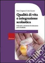 Qualità di vita e integrazione scolastica. Indicatori e strumenti di valutazione per le disabilità libro