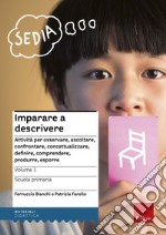 Imparare a descrivere. Attività per osservare, ascoltare, controntare, concettualizzare, definire, comprendere, produrre, esporre. Scuola primaria libro